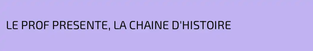 LE PROF PRESENTE, LA CHAINE D'HISTOIRE
